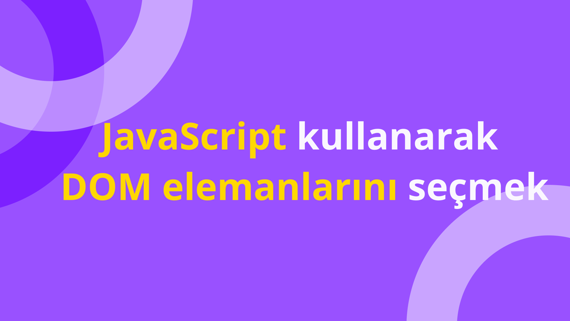 JavaScript kullanarak DOM elemanlarını seçmek